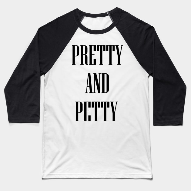 Pretty And Petty Baseball T-Shirt by babydollchic